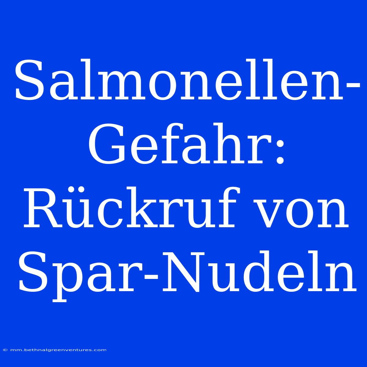 Salmonellen-Gefahr: Rückruf Von Spar-Nudeln 