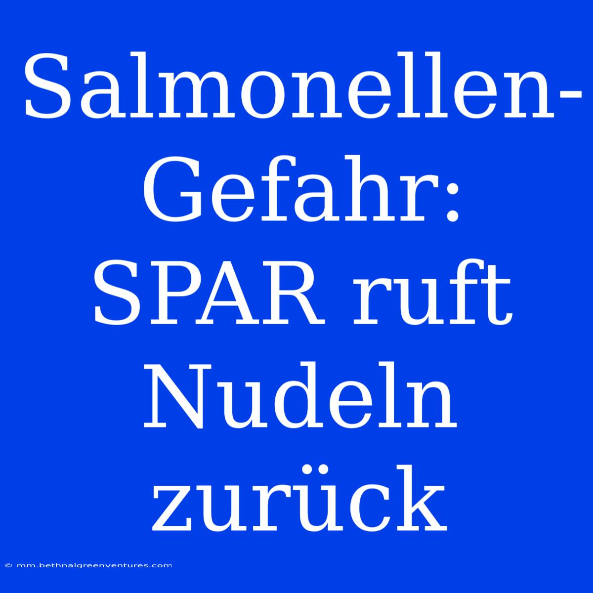 Salmonellen-Gefahr: SPAR Ruft Nudeln Zurück