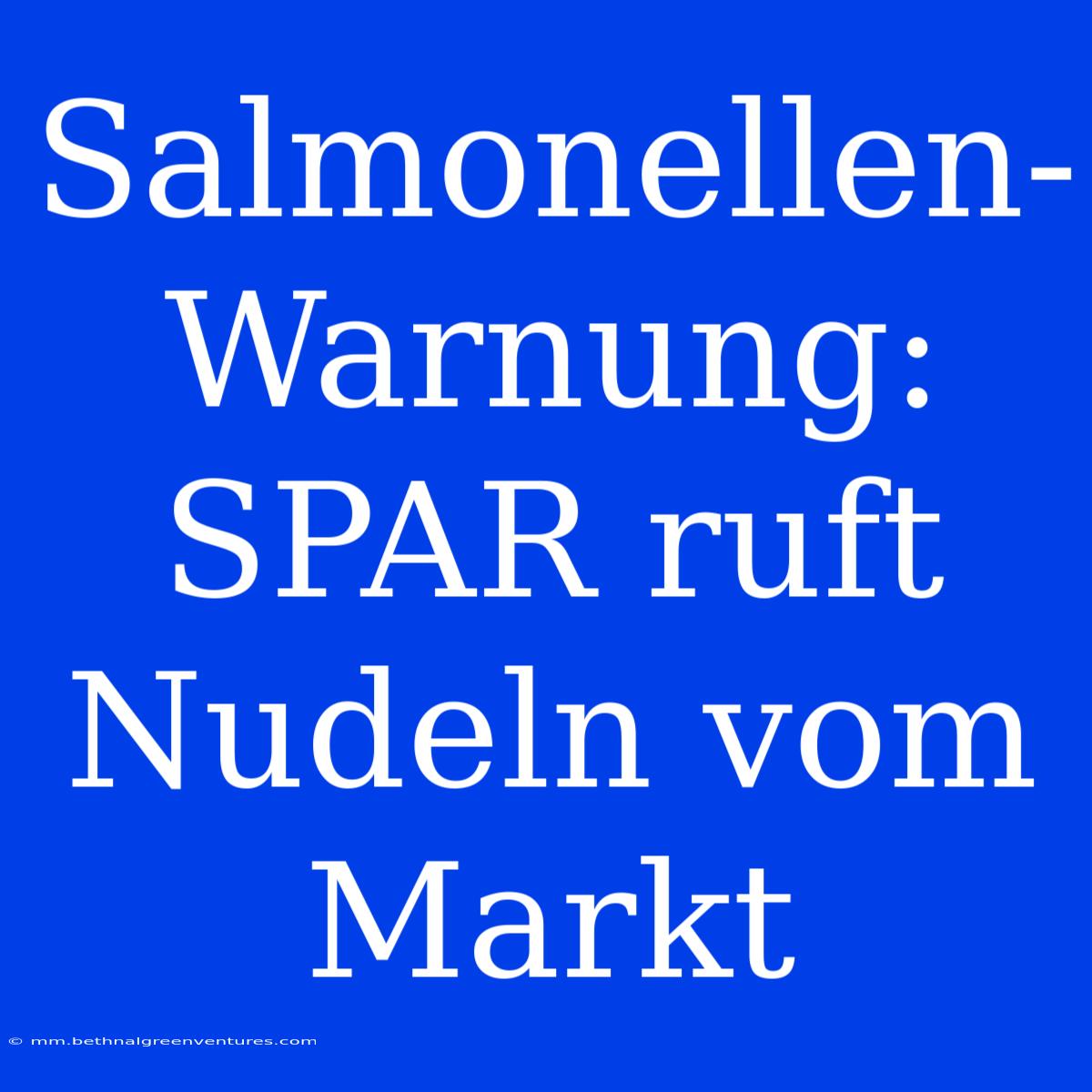 Salmonellen-Warnung: SPAR Ruft Nudeln Vom Markt