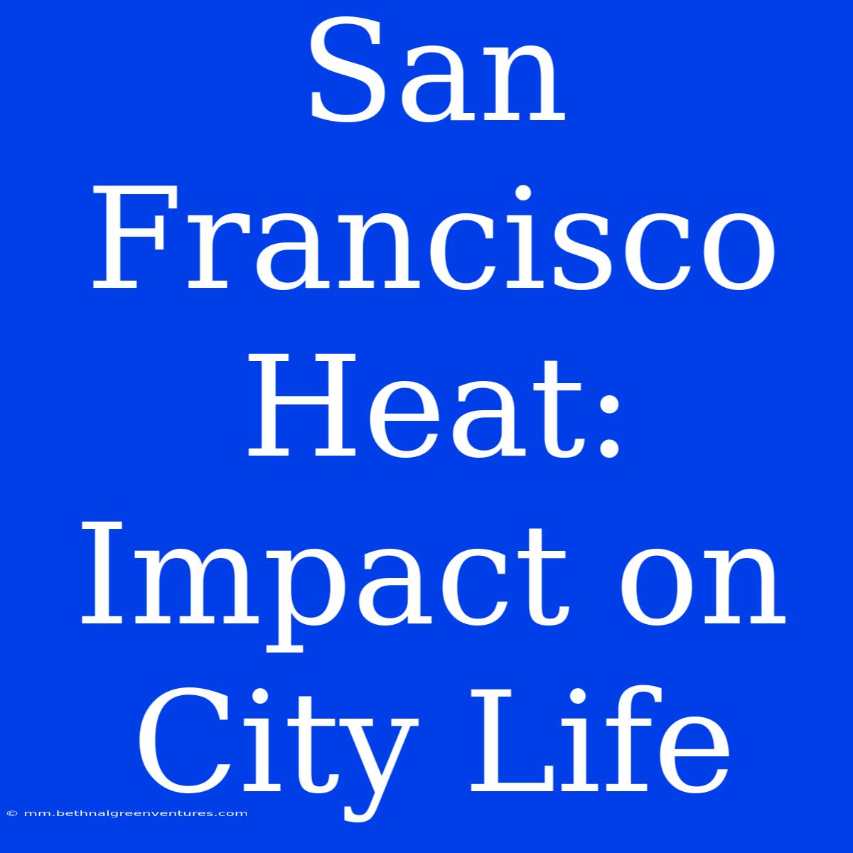 San Francisco Heat: Impact On City Life