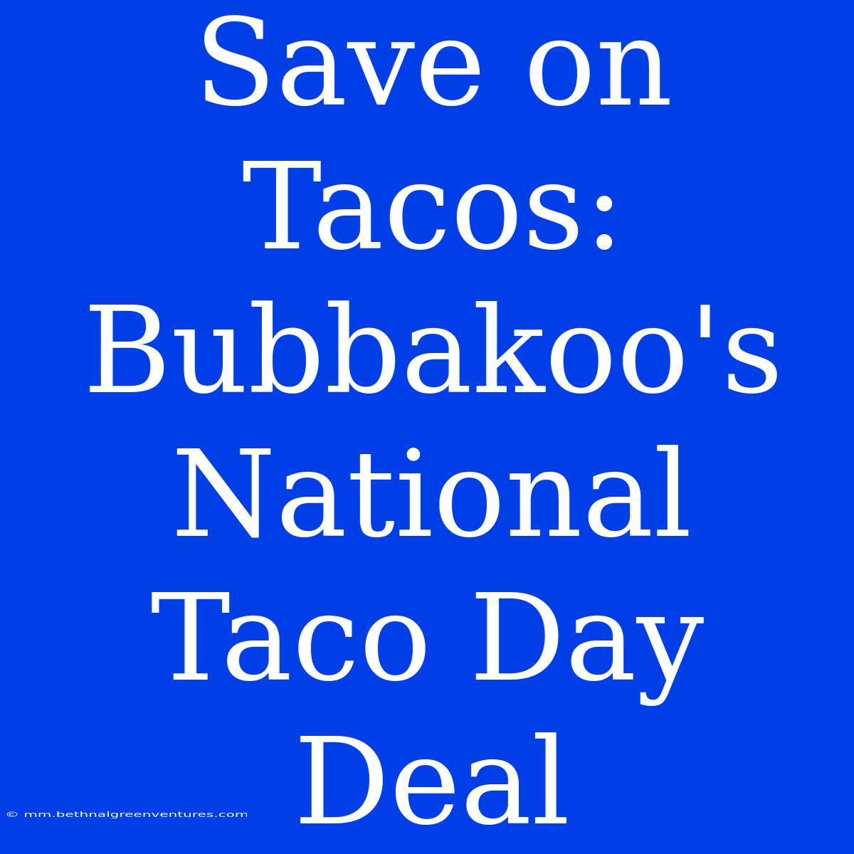 Save On Tacos: Bubbakoo's National Taco Day Deal