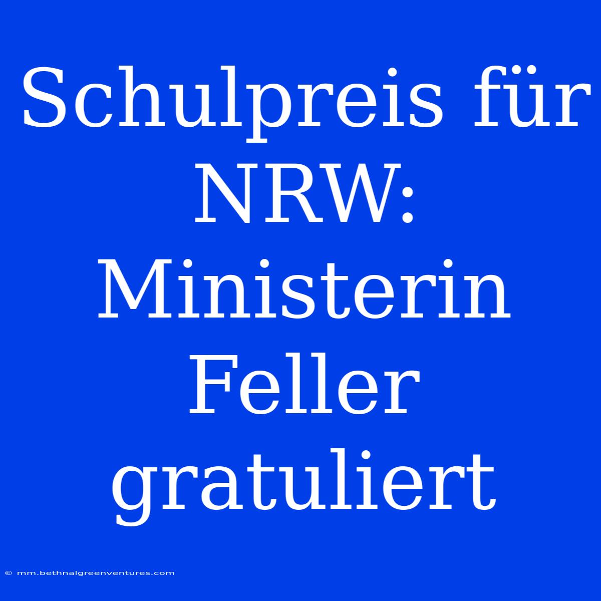 Schulpreis Für NRW: Ministerin Feller Gratuliert