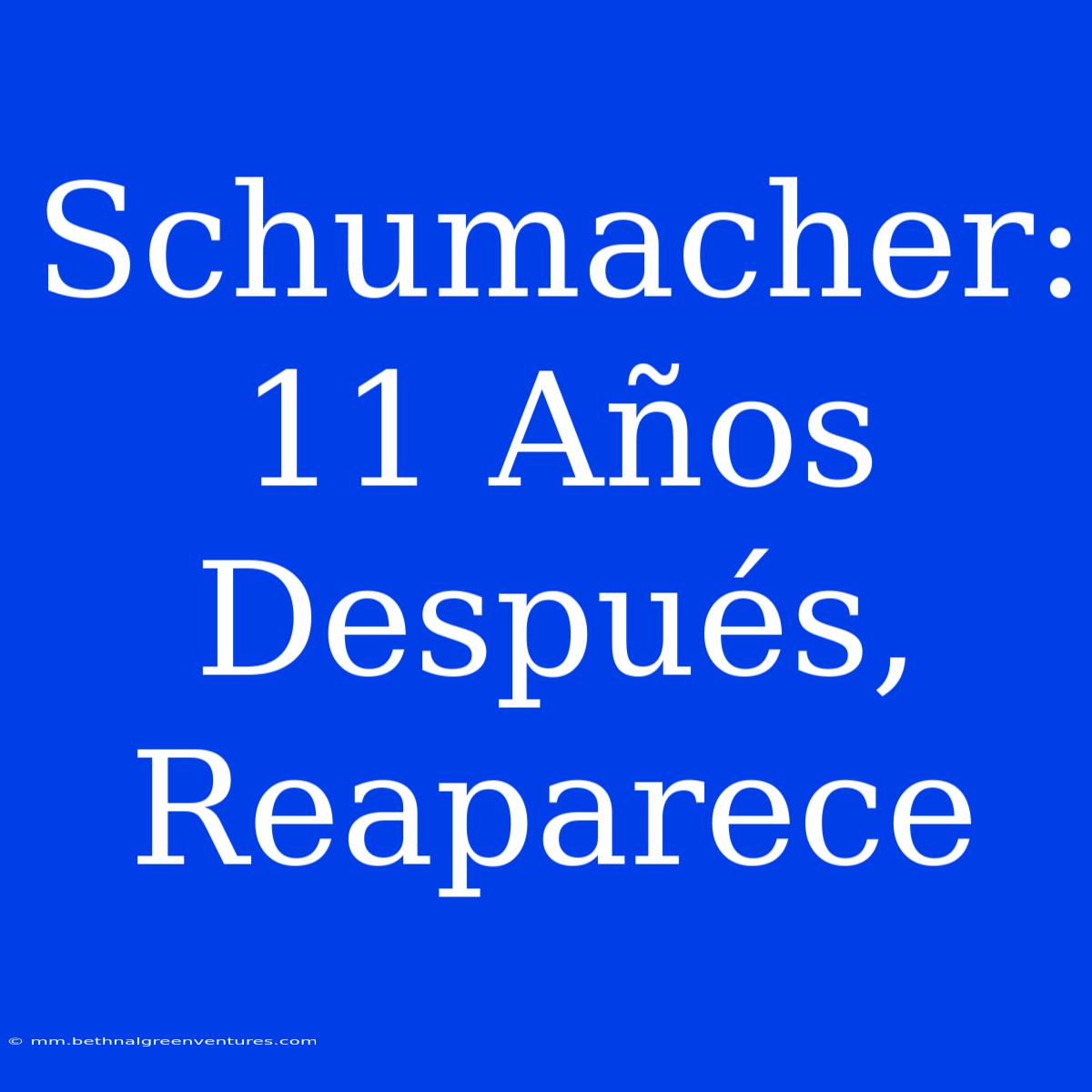 Schumacher: 11 Años Después, Reaparece