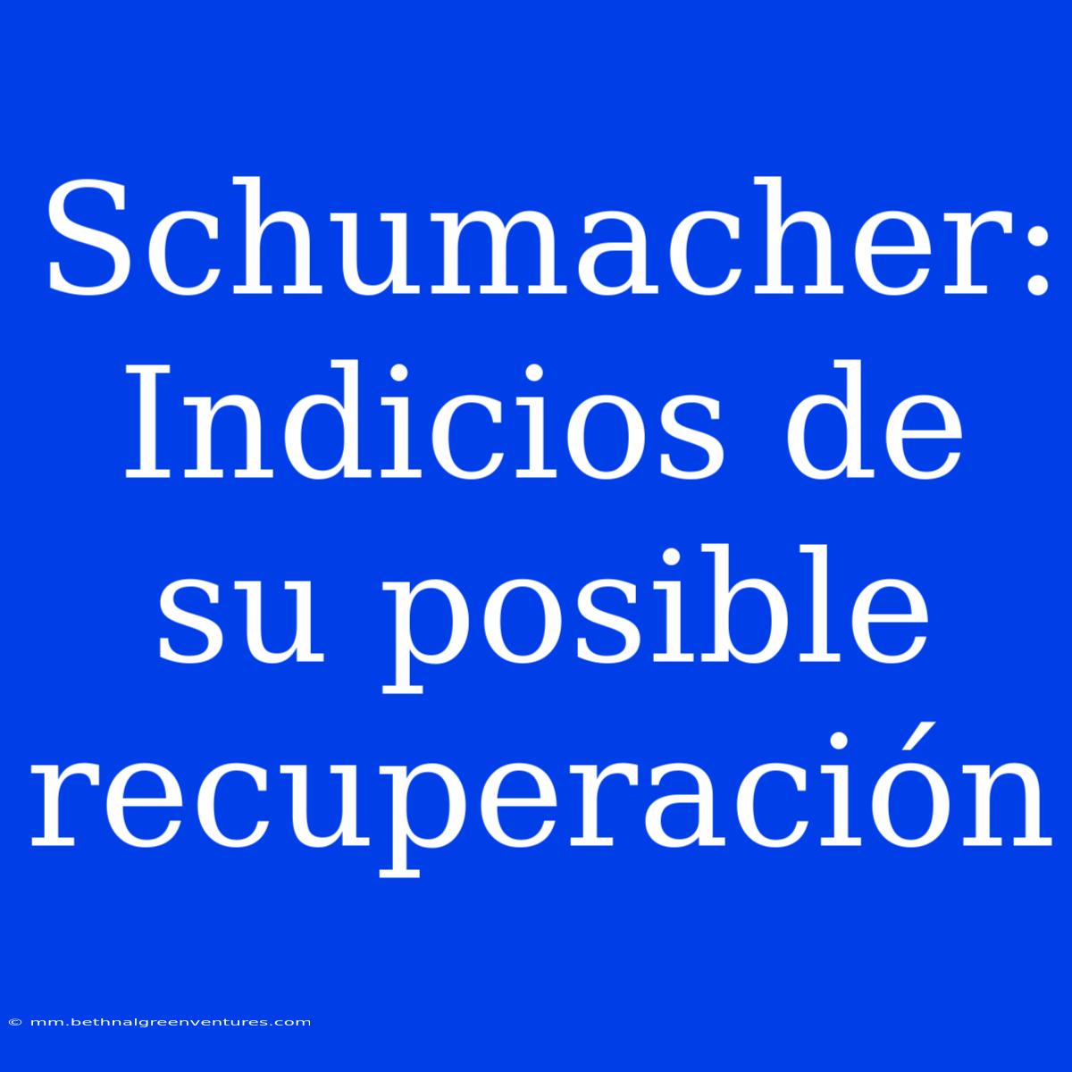 Schumacher: Indicios De Su Posible Recuperación