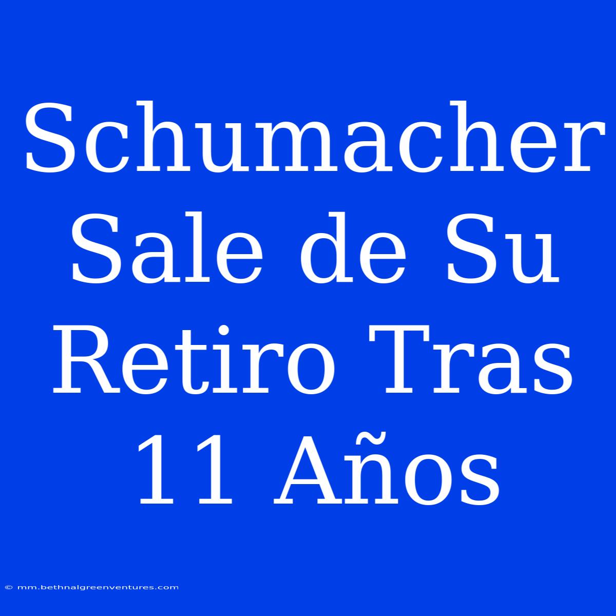 Schumacher Sale De Su Retiro Tras 11 Años