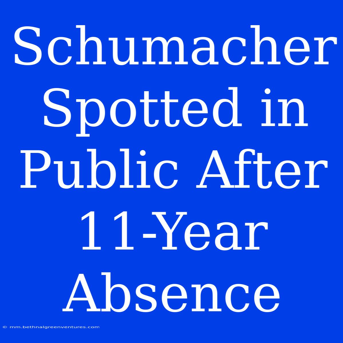 Schumacher Spotted In Public After 11-Year Absence