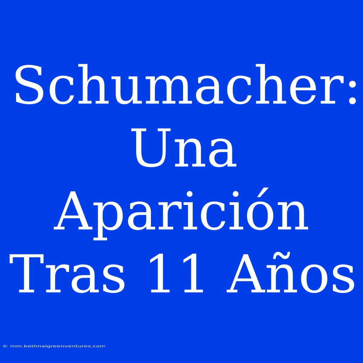 Schumacher: Una Aparición Tras 11 Años