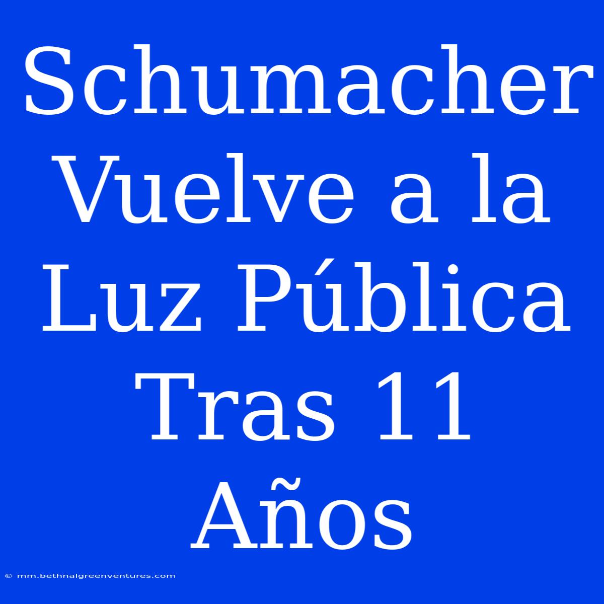 Schumacher Vuelve A La Luz Pública Tras 11 Años