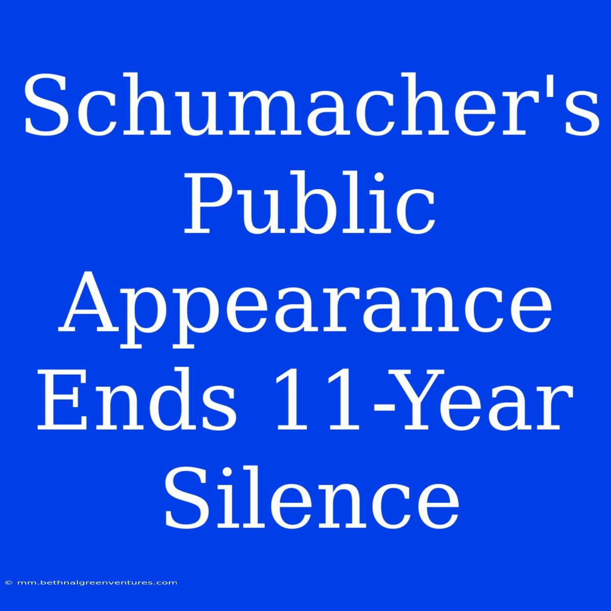 Schumacher's Public Appearance Ends 11-Year Silence