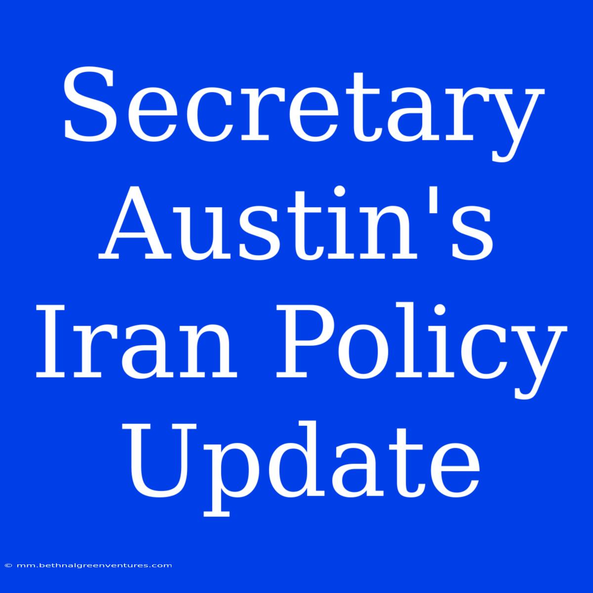 Secretary Austin's Iran Policy Update