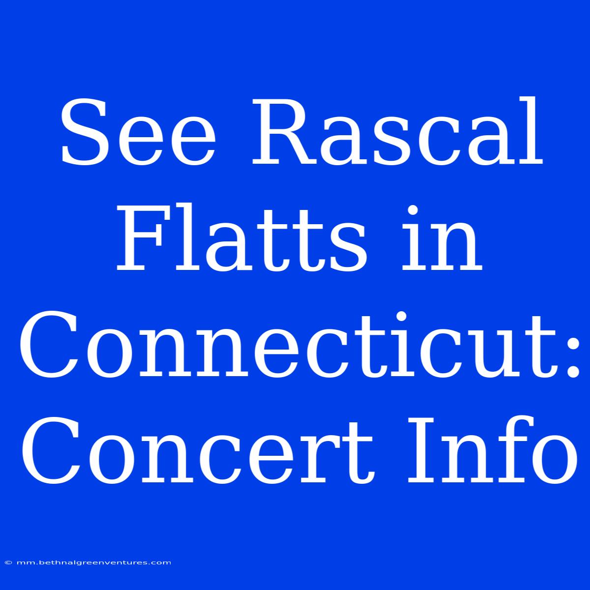 See Rascal Flatts In Connecticut: Concert Info