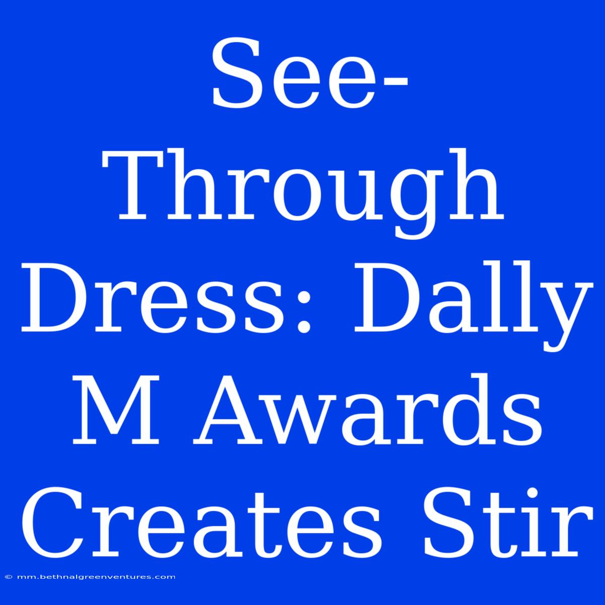 See-Through Dress: Dally M Awards Creates Stir