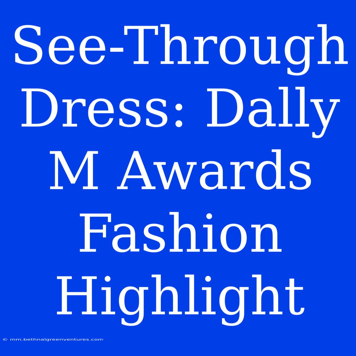 See-Through Dress: Dally M Awards Fashion Highlight 