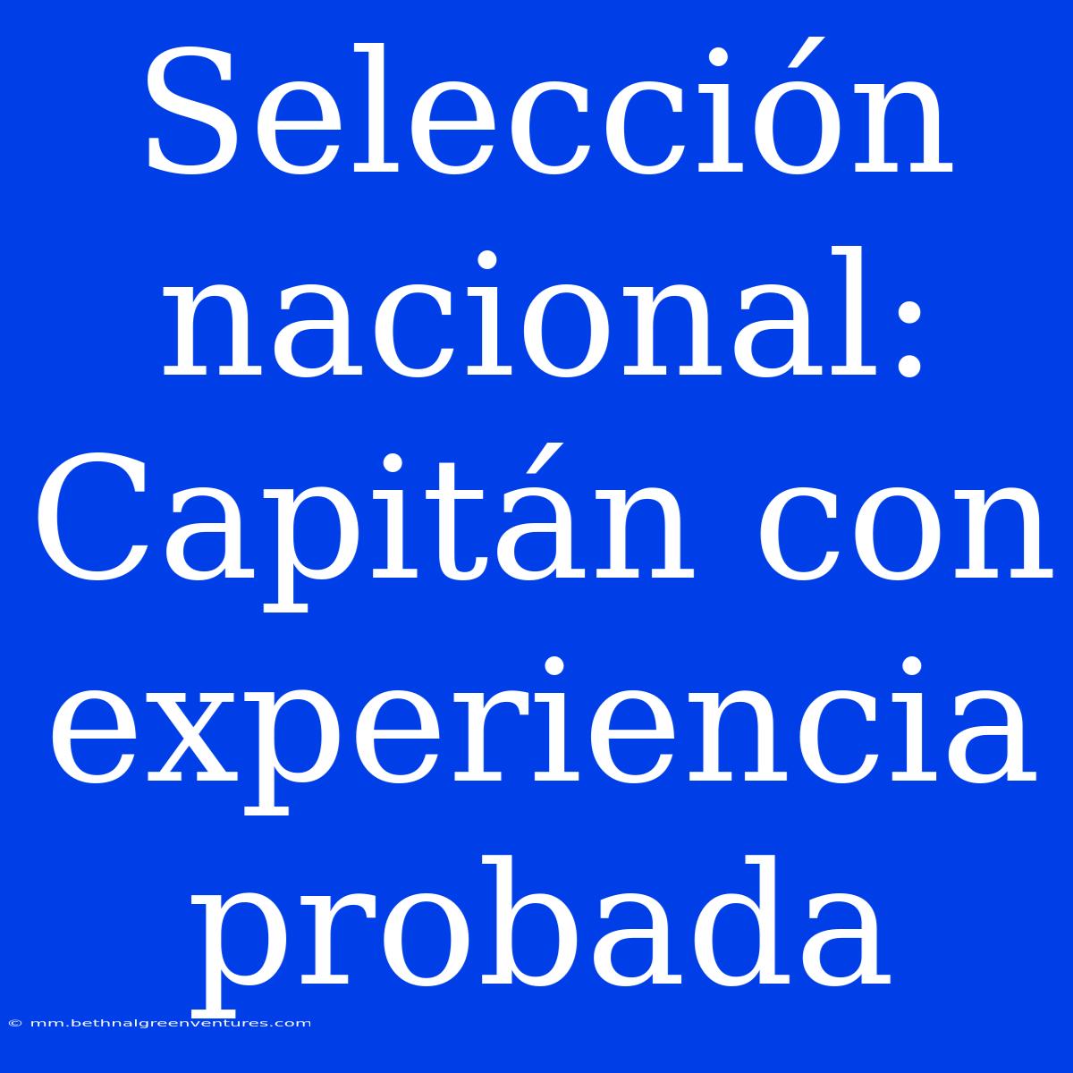 Selección Nacional: Capitán Con Experiencia Probada