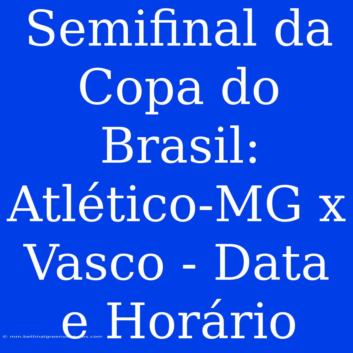 Semifinal Da Copa Do Brasil: Atlético-MG X Vasco - Data E Horário