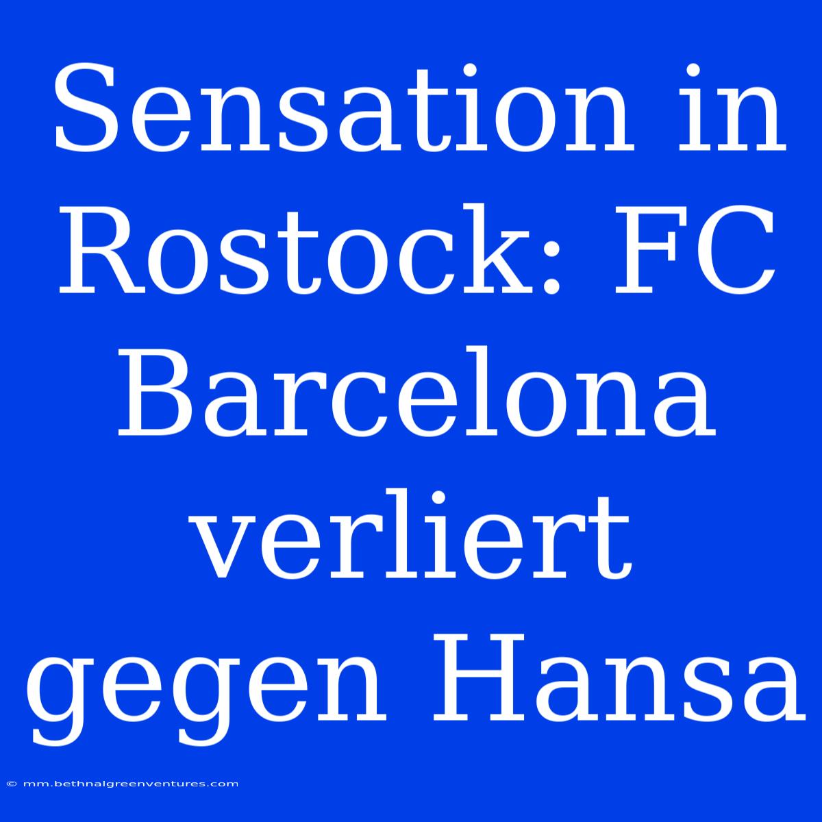 Sensation In Rostock: FC Barcelona Verliert Gegen Hansa