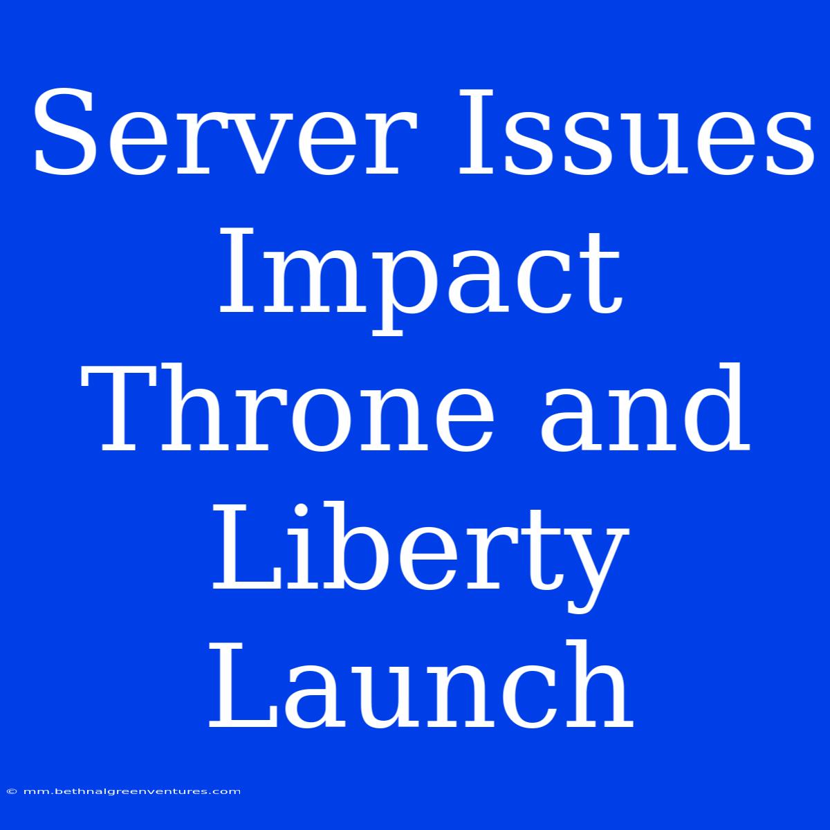 Server Issues Impact Throne And Liberty Launch