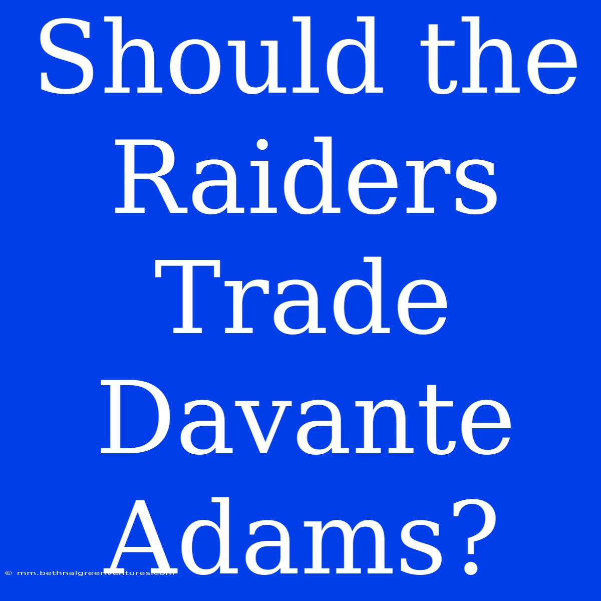 Should The Raiders Trade Davante Adams?