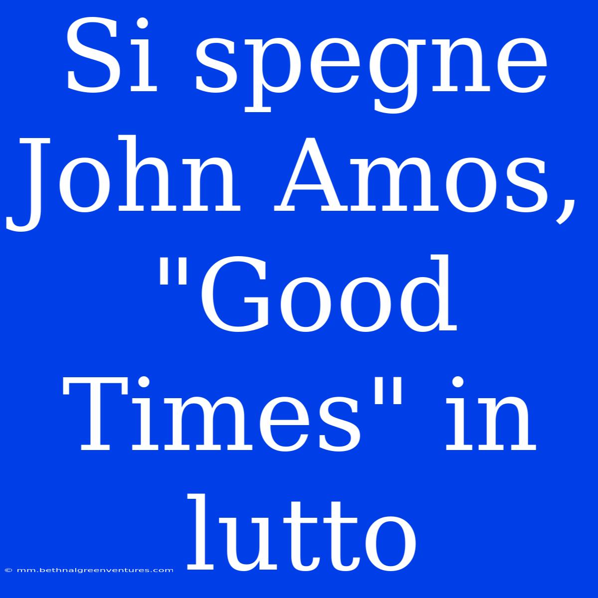 Si Spegne John Amos, 