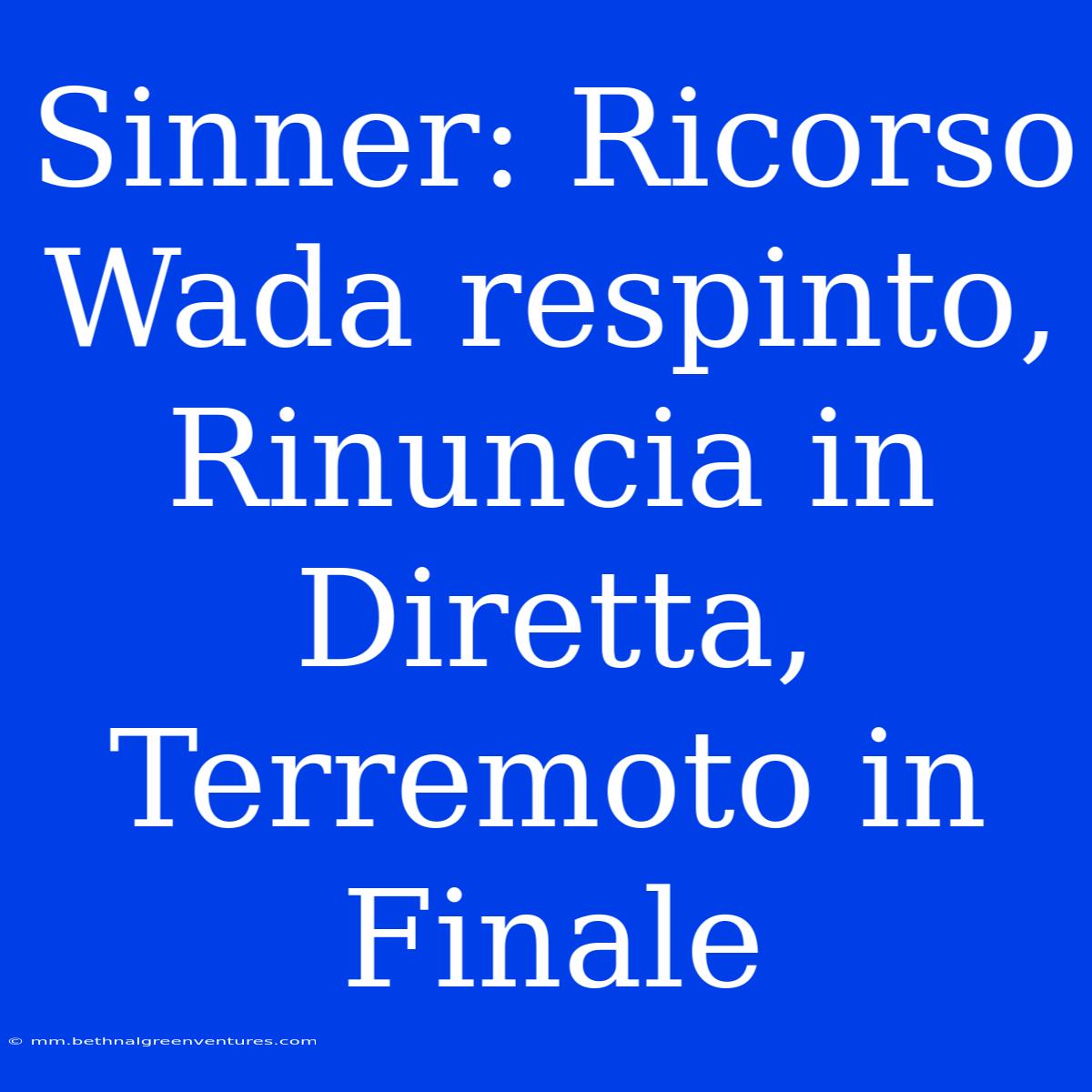 Sinner: Ricorso Wada Respinto, Rinuncia In Diretta, Terremoto In Finale