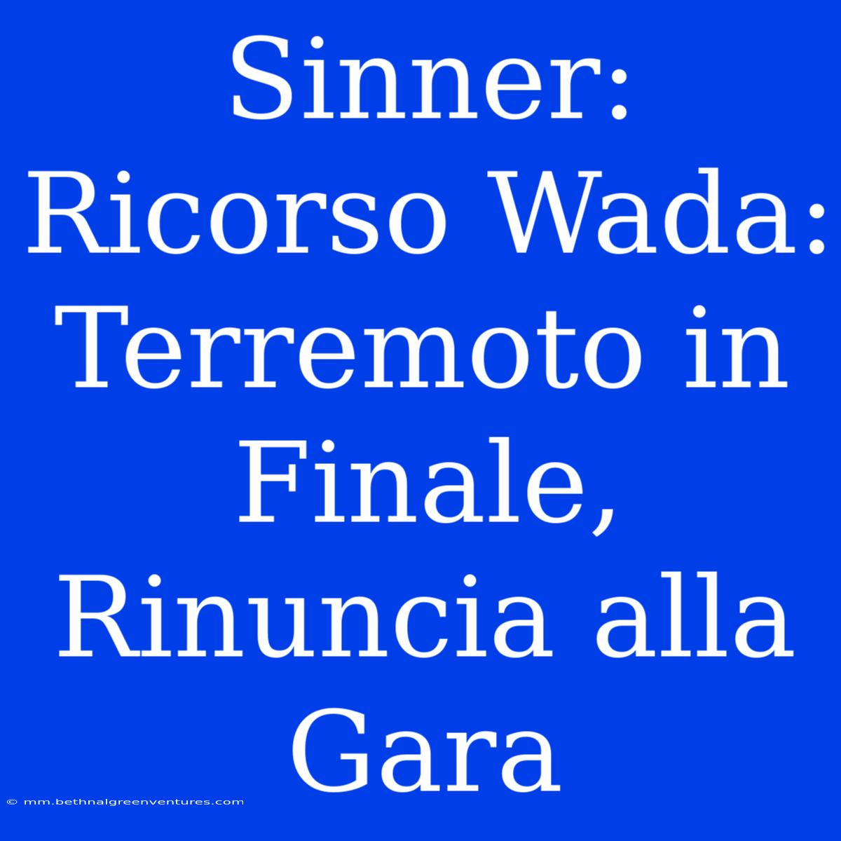 Sinner: Ricorso Wada: Terremoto In Finale, Rinuncia Alla Gara