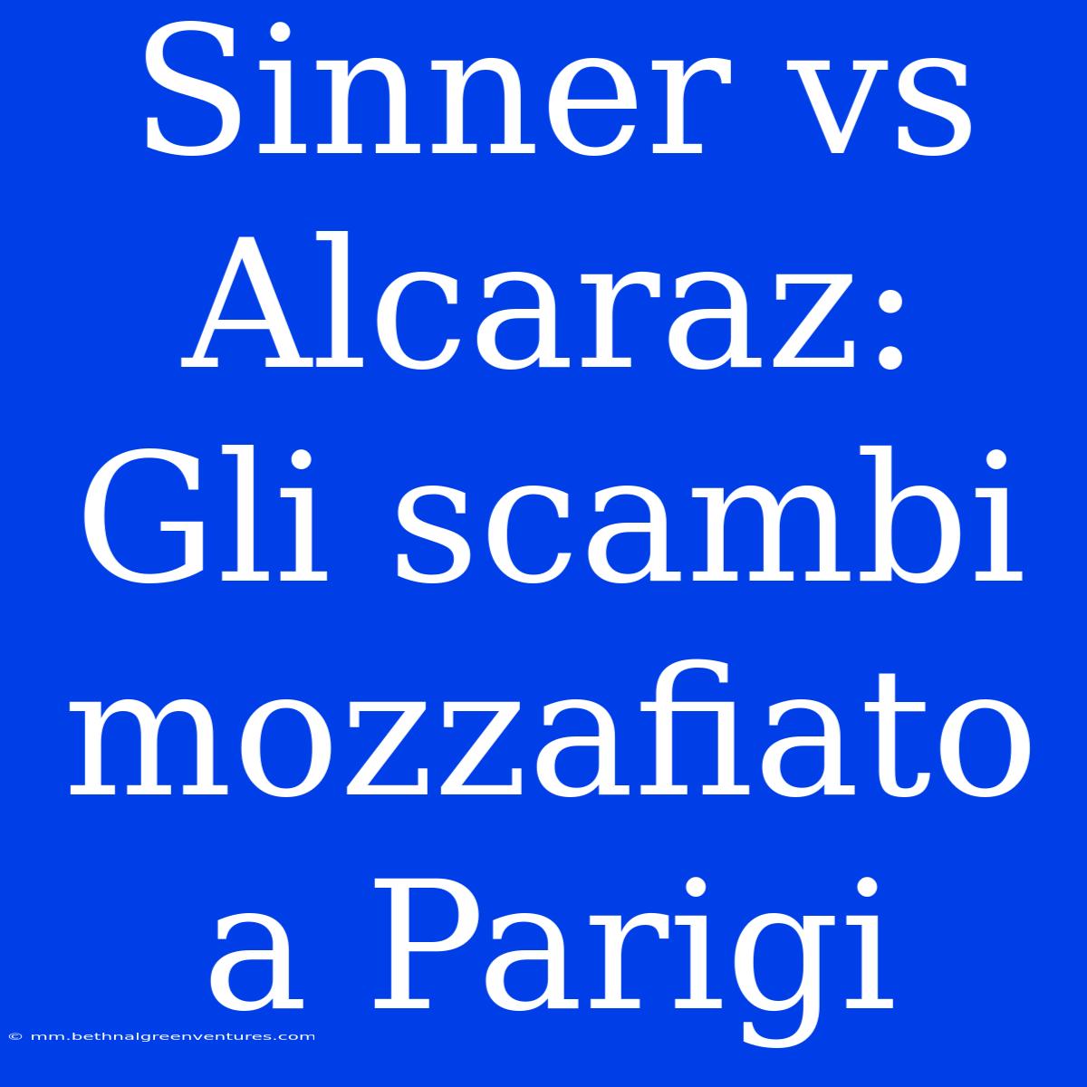 Sinner Vs Alcaraz: Gli Scambi Mozzafiato A Parigi