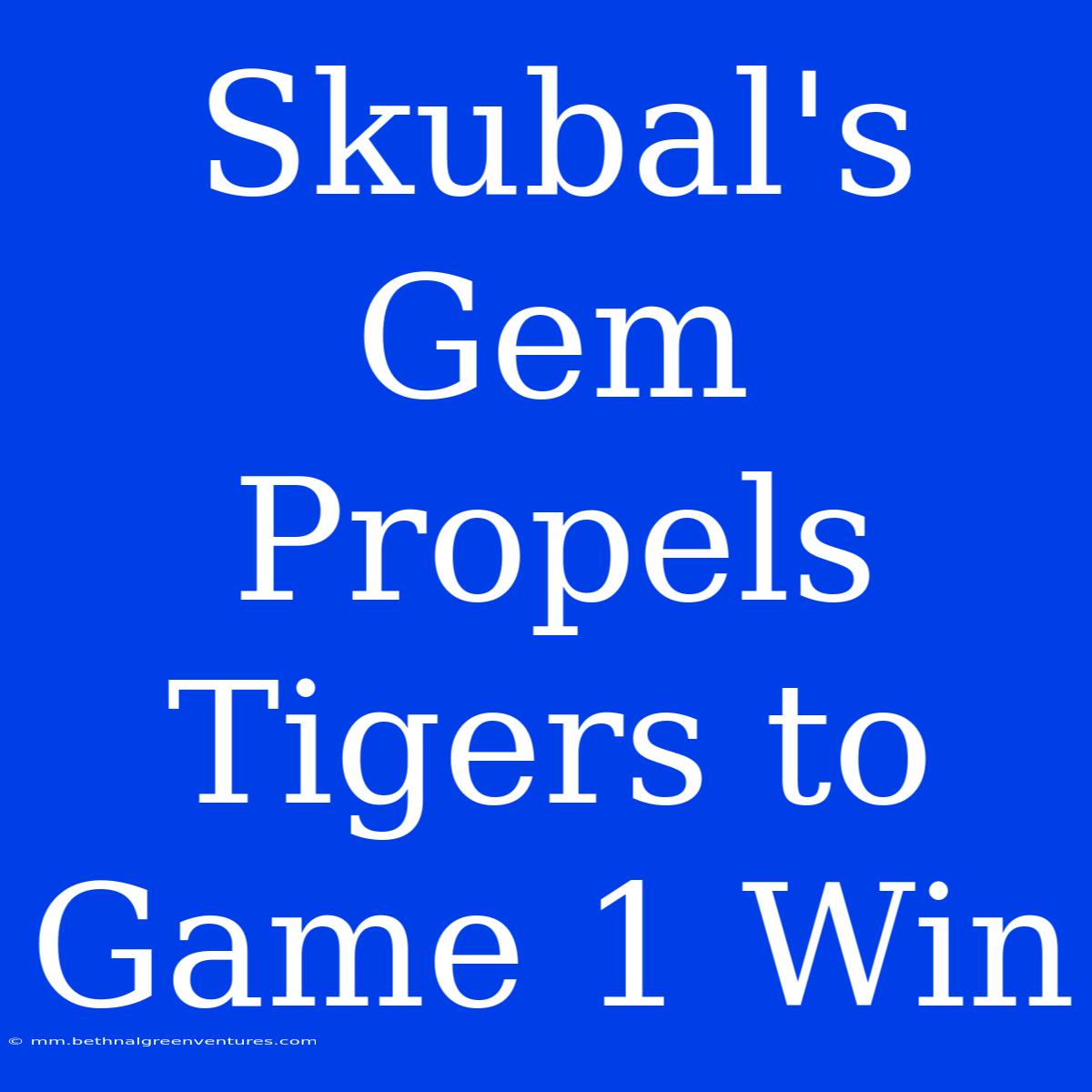 Skubal's Gem Propels Tigers To Game 1 Win