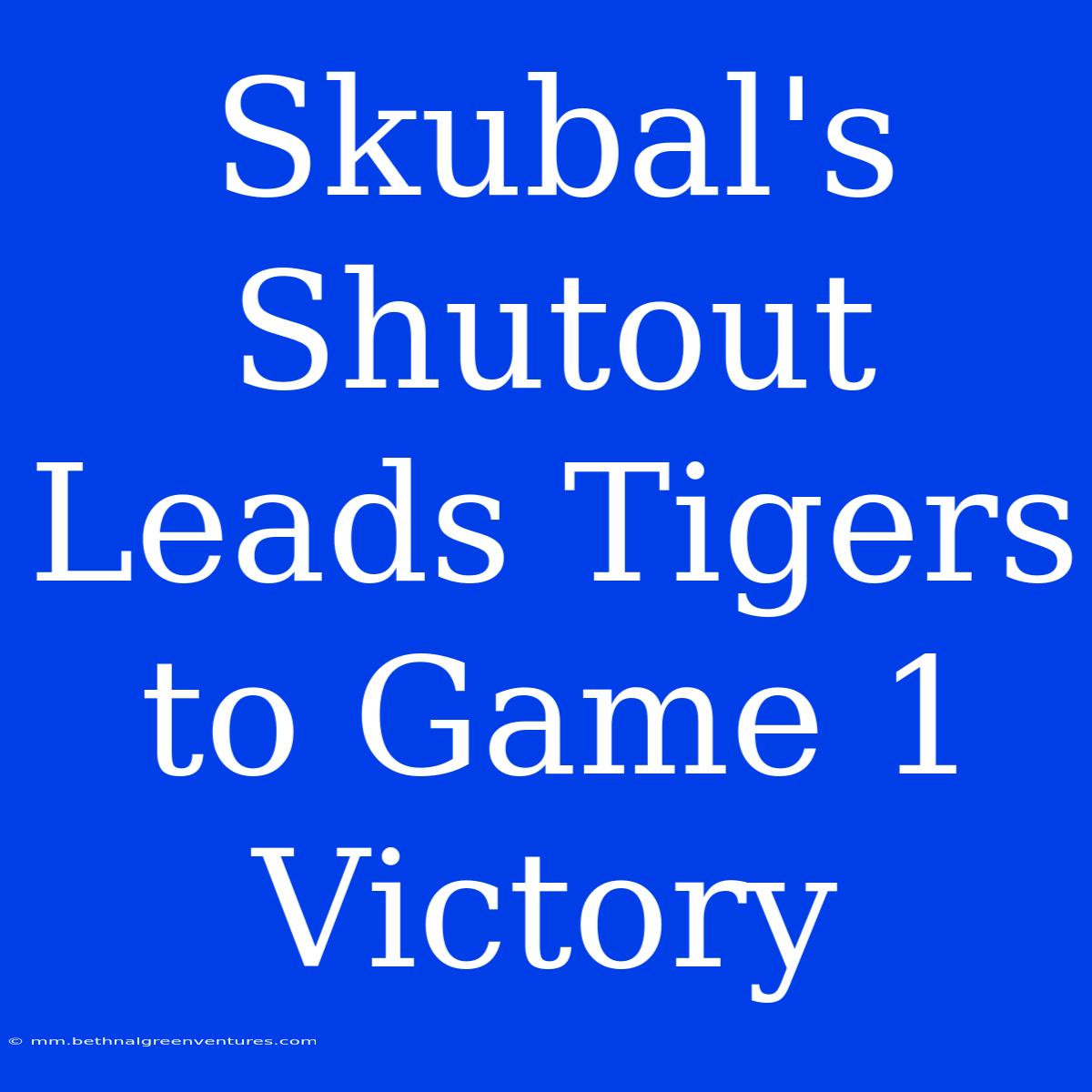 Skubal's Shutout Leads Tigers To Game 1 Victory 