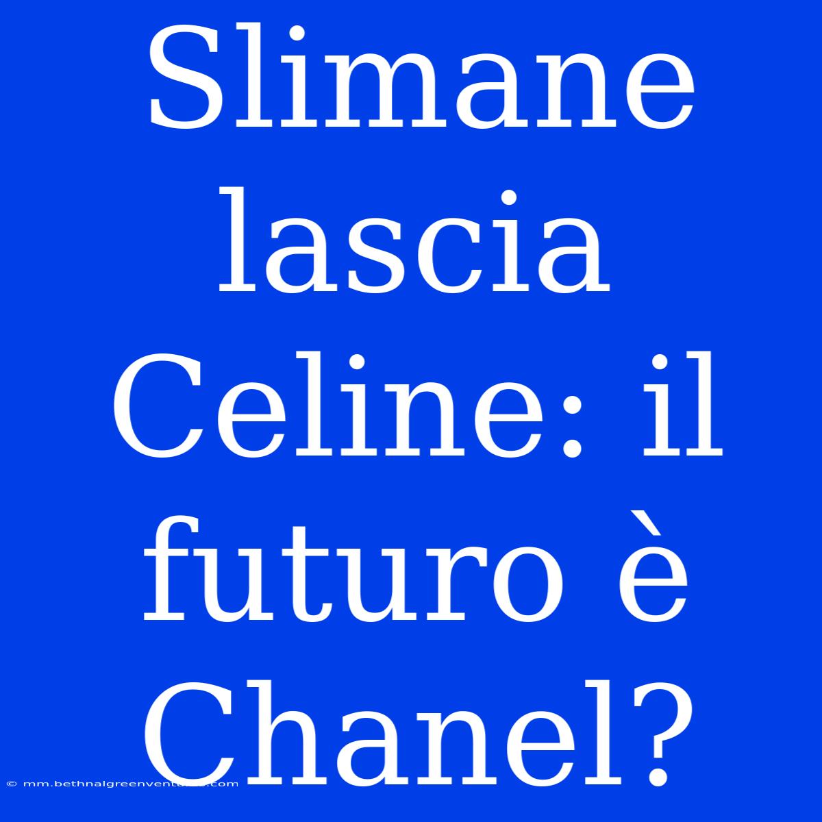 Slimane Lascia Celine: Il Futuro È Chanel?