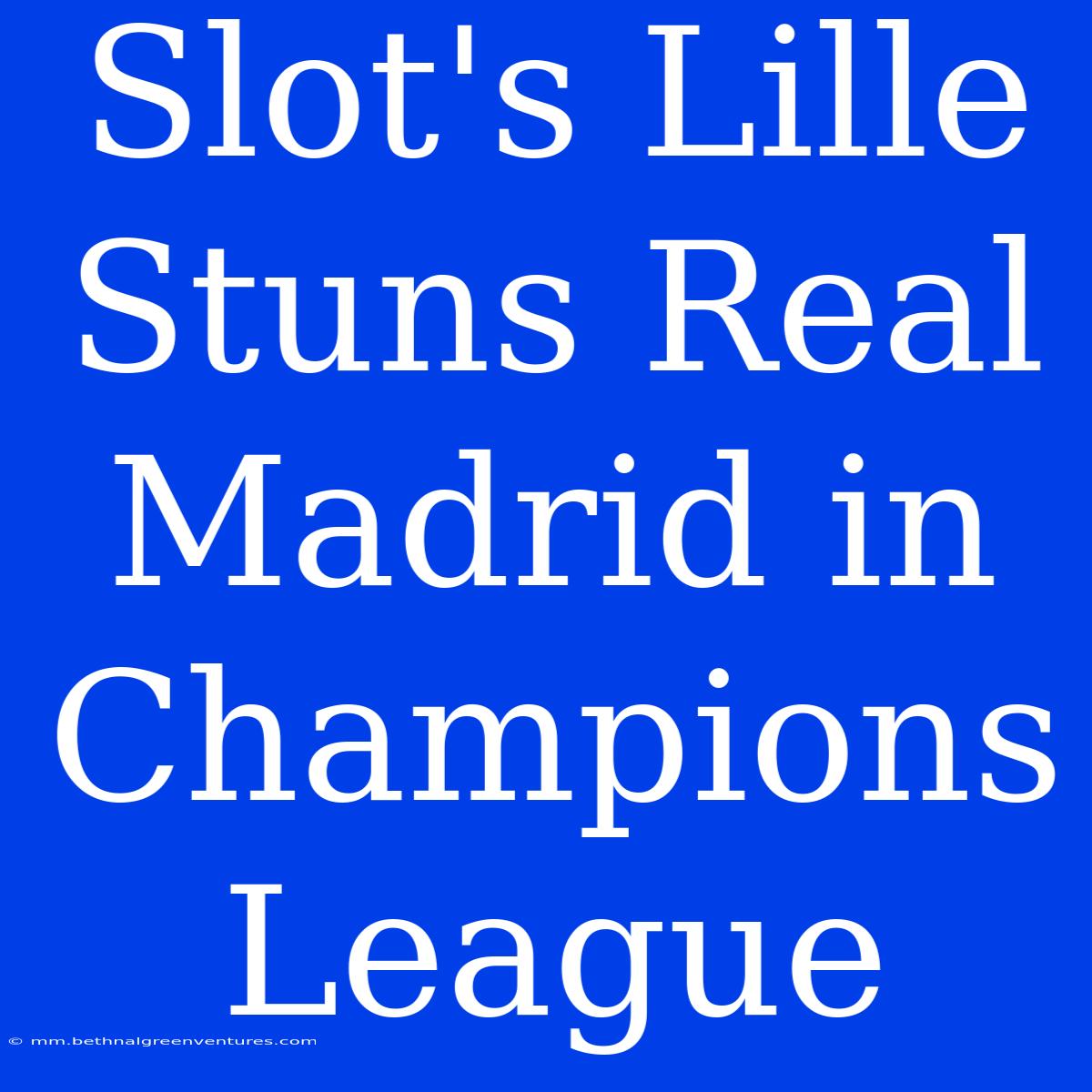 Slot's Lille Stuns Real Madrid In Champions League