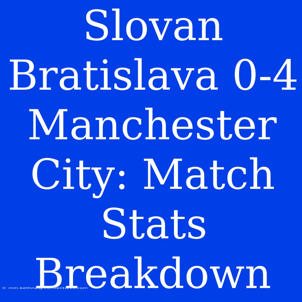 Slovan Bratislava 0-4 Manchester City: Match Stats Breakdown