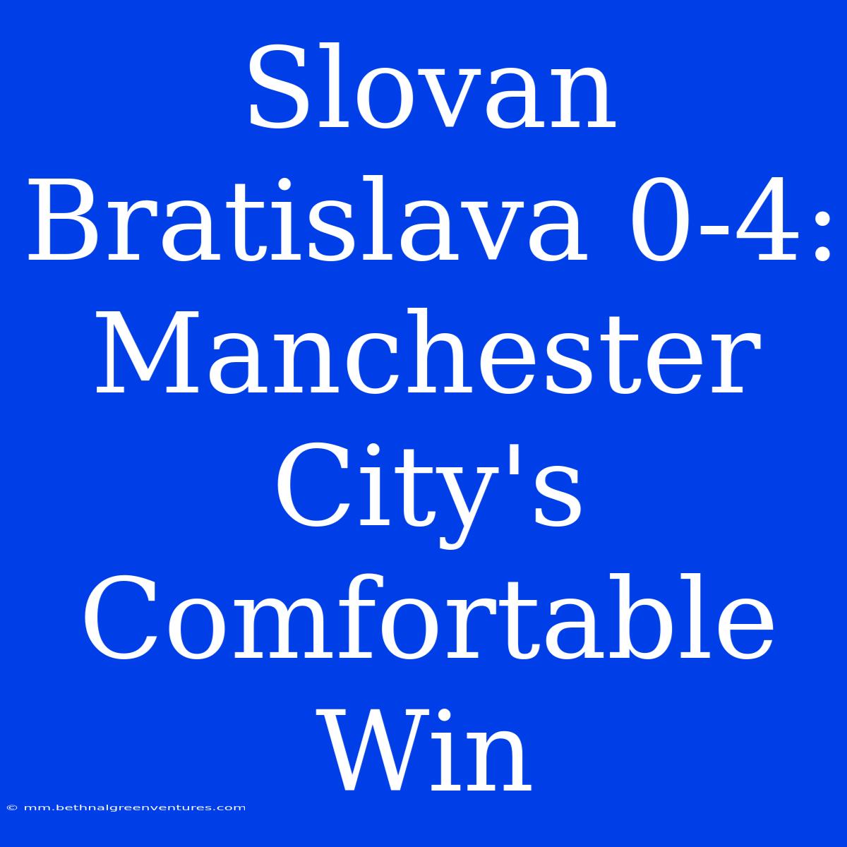 Slovan Bratislava 0-4: Manchester City's Comfortable Win