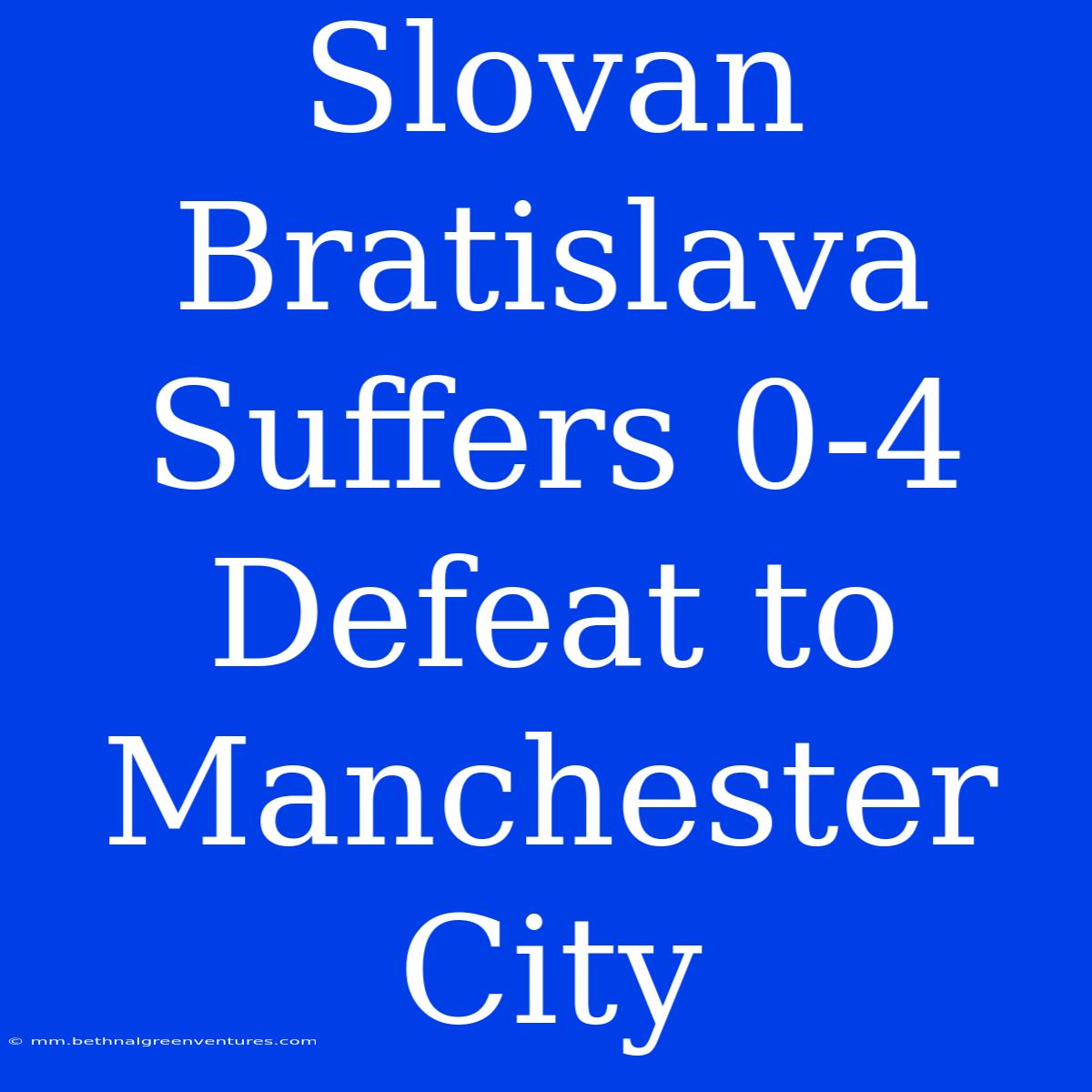 Slovan Bratislava Suffers 0-4 Defeat To Manchester City