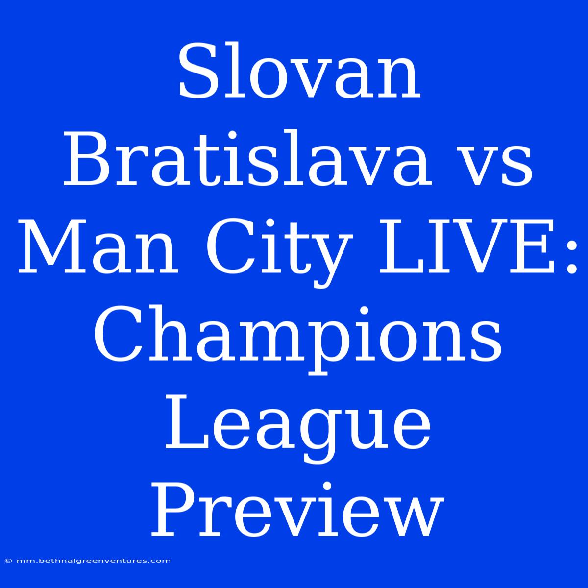 Slovan Bratislava Vs Man City LIVE: Champions League Preview