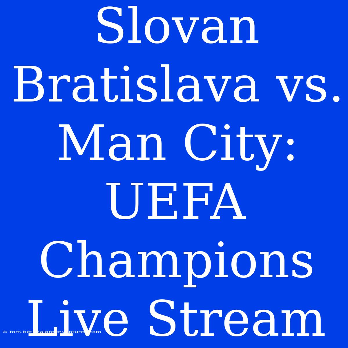 Slovan Bratislava Vs. Man City: UEFA Champions Live Stream