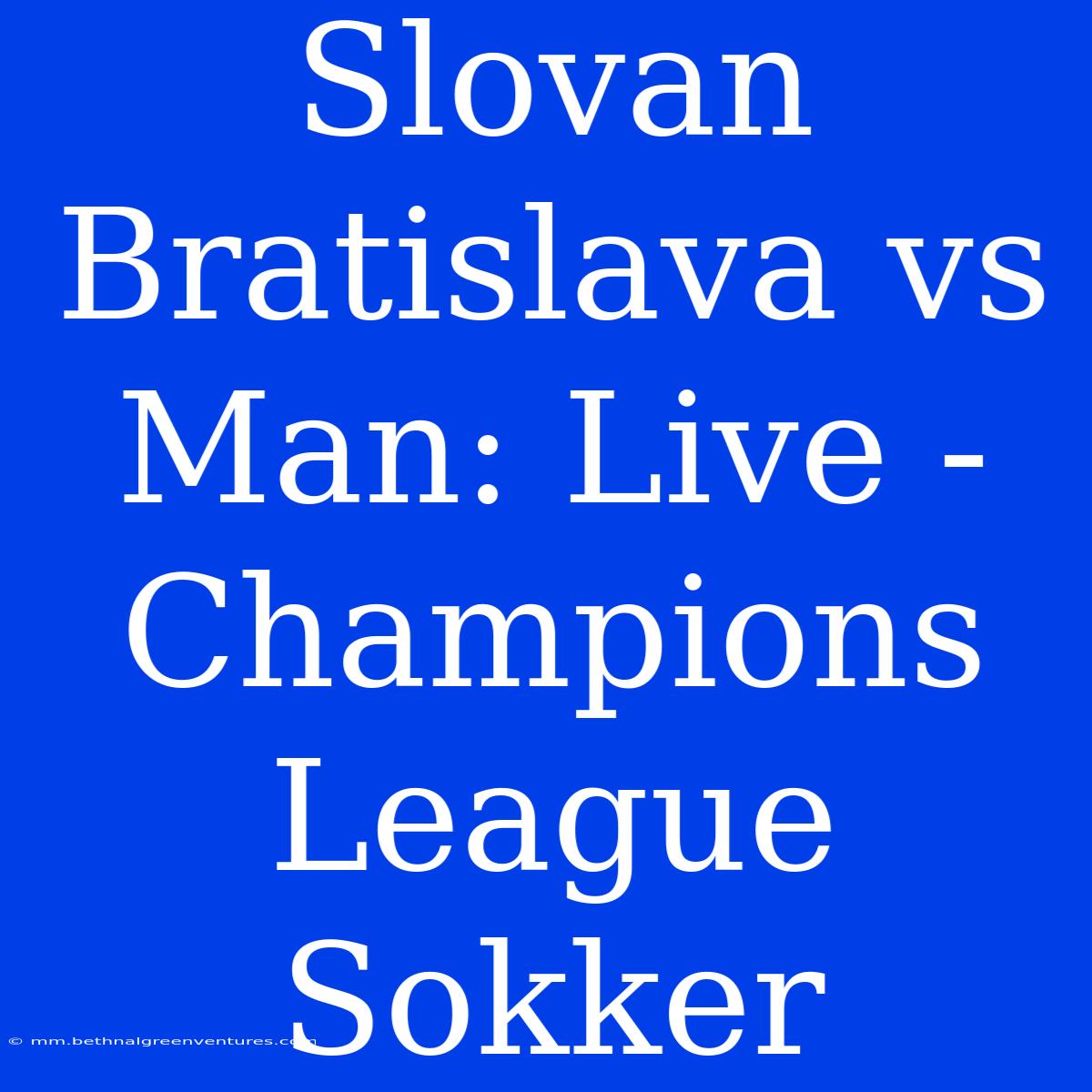 Slovan Bratislava Vs Man: Live - Champions League Sokker