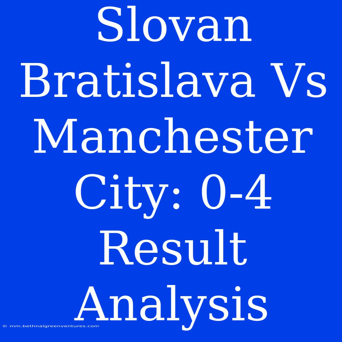 Slovan Bratislava Vs Manchester City: 0-4 Result Analysis