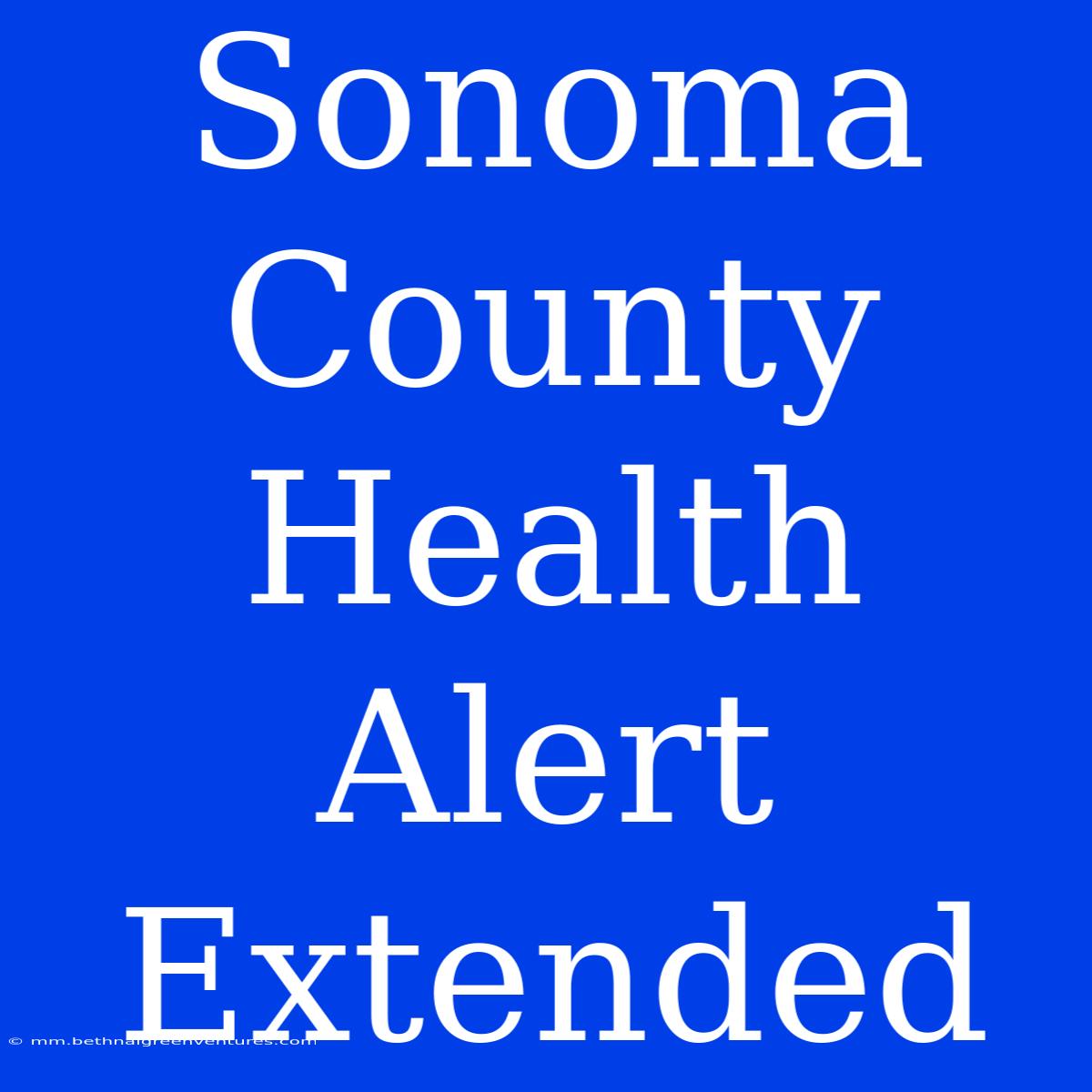 Sonoma County Health Alert Extended