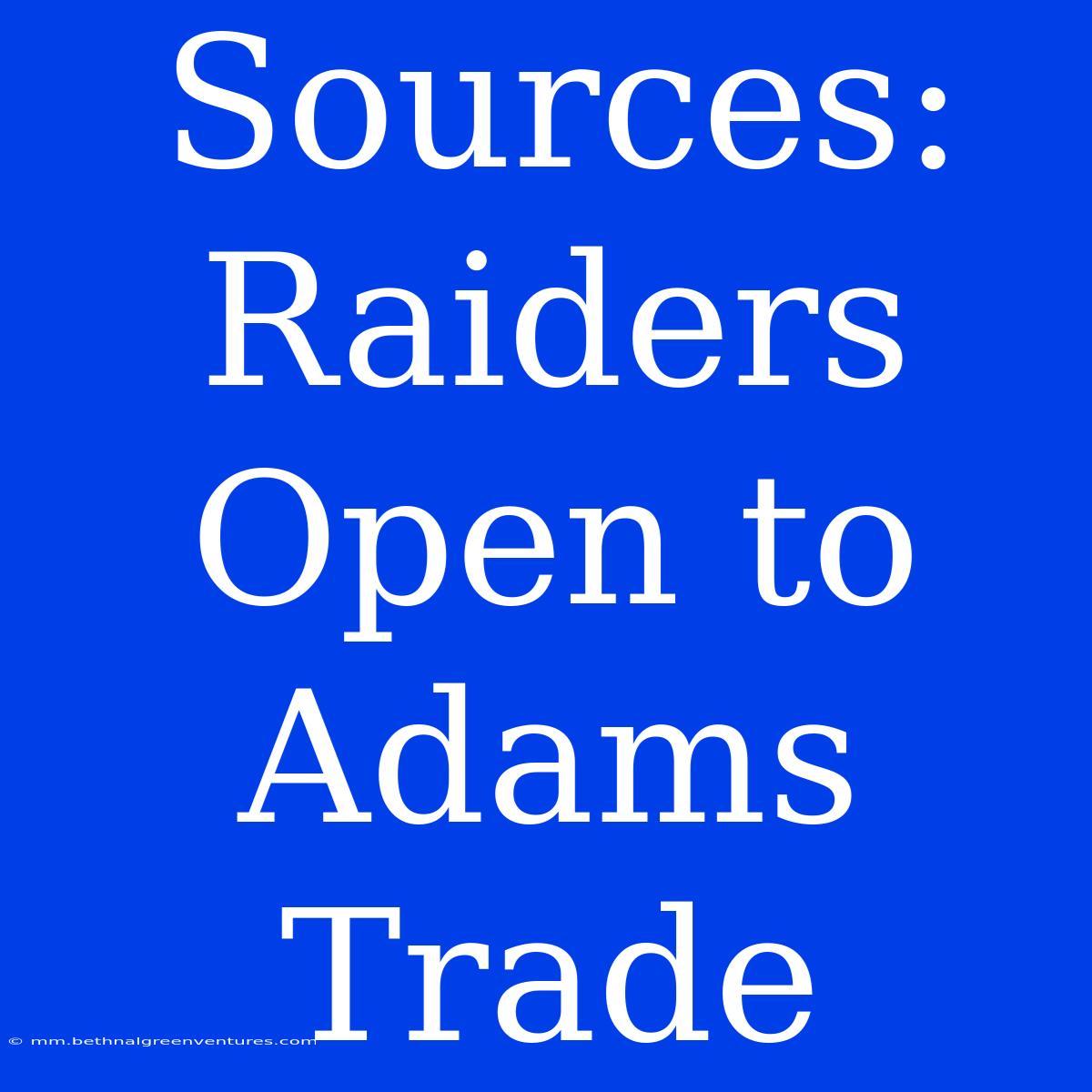 Sources: Raiders Open To Adams Trade