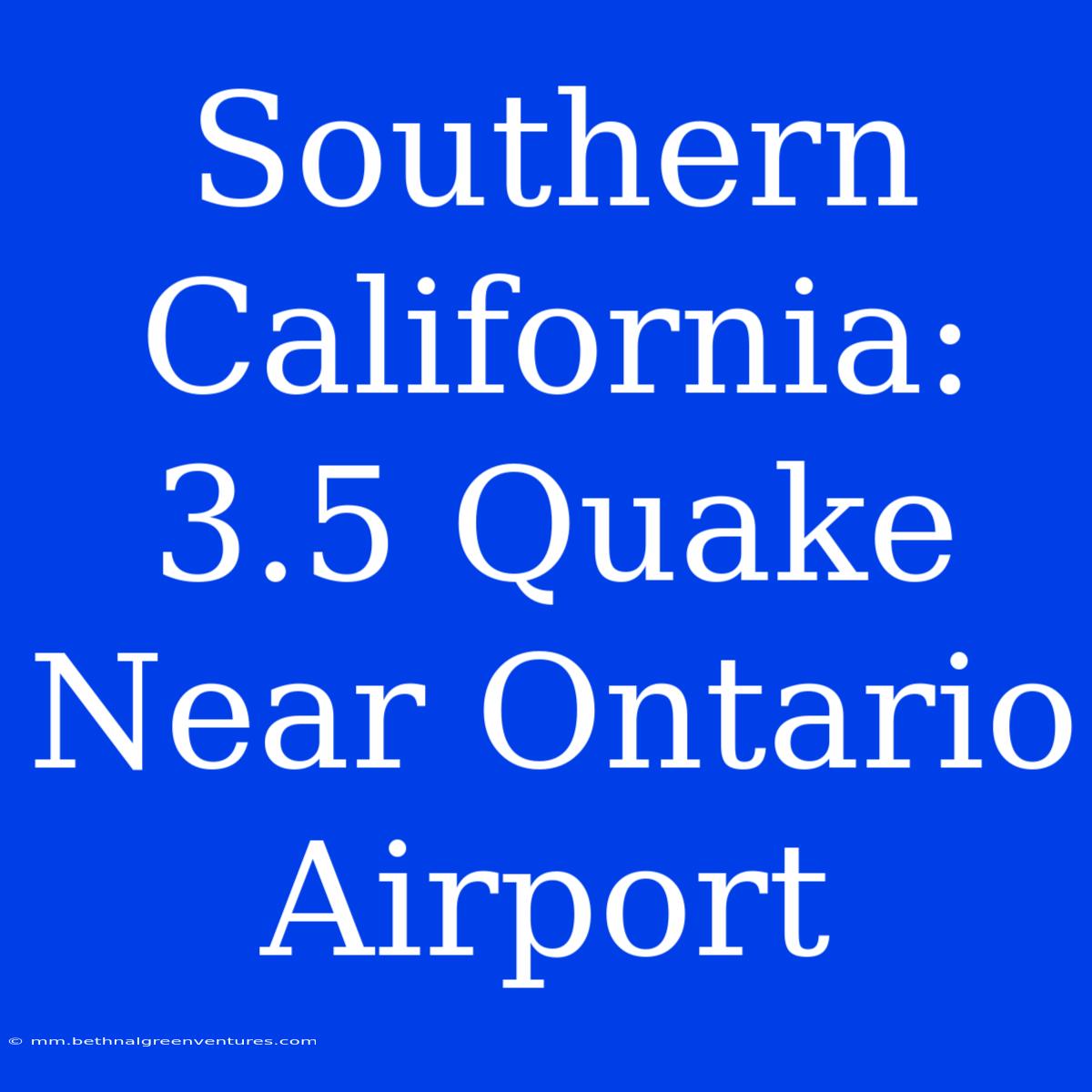 Southern California: 3.5 Quake Near Ontario Airport