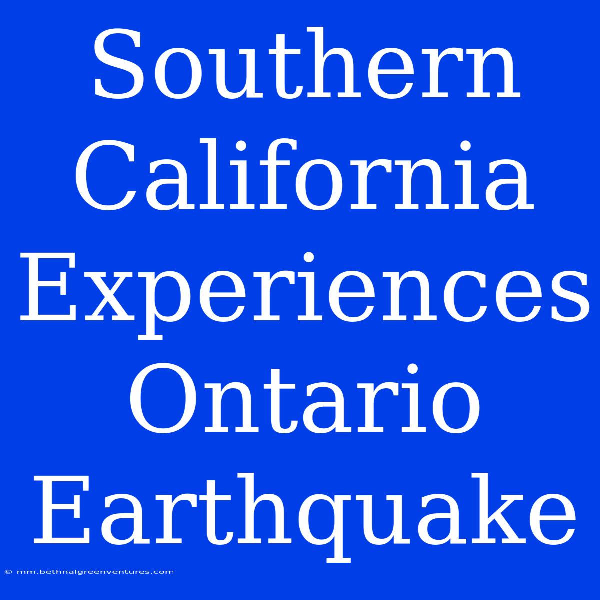 Southern California Experiences Ontario Earthquake