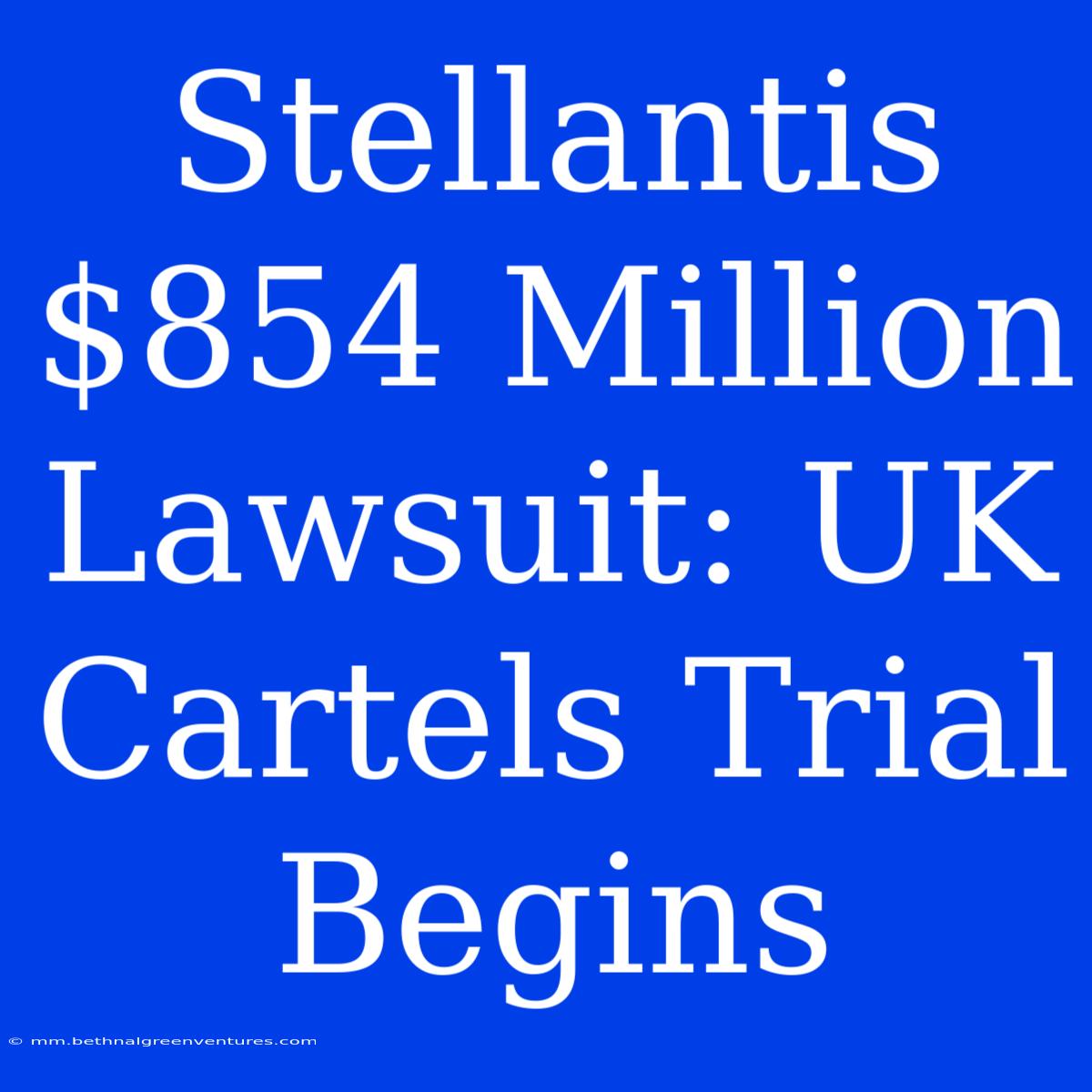 Stellantis $854 Million Lawsuit: UK Cartels Trial Begins