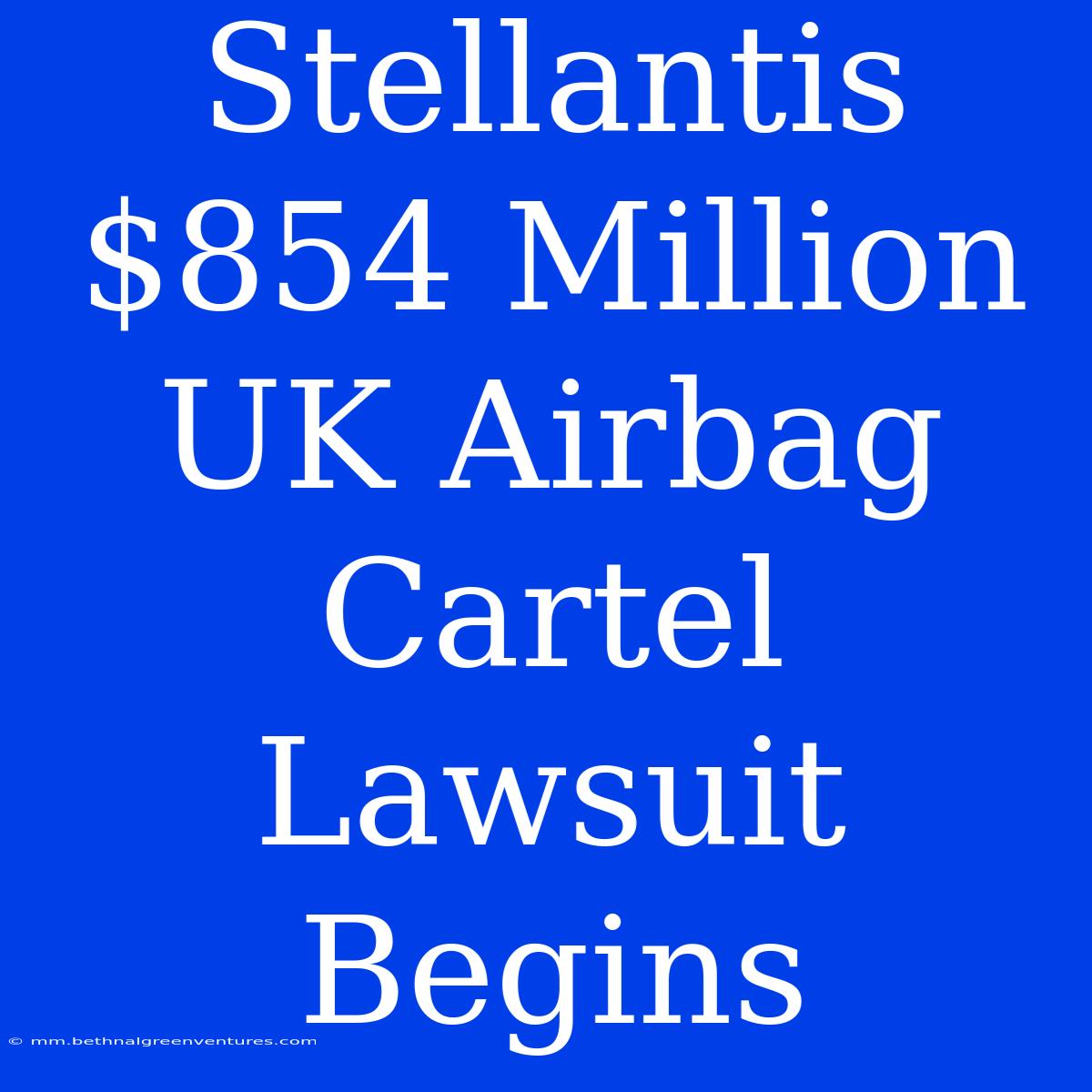 Stellantis $854 Million UK Airbag Cartel Lawsuit Begins