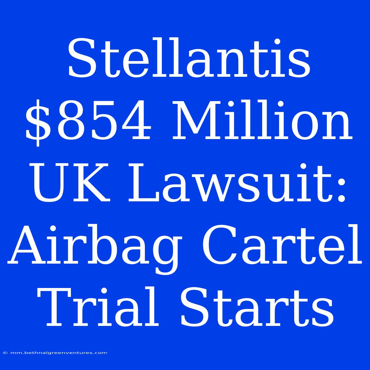 Stellantis $854 Million UK Lawsuit: Airbag Cartel Trial Starts