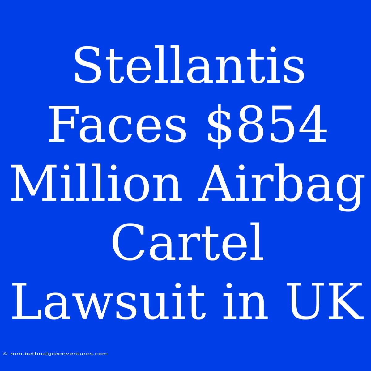 Stellantis Faces $854 Million Airbag Cartel Lawsuit In UK