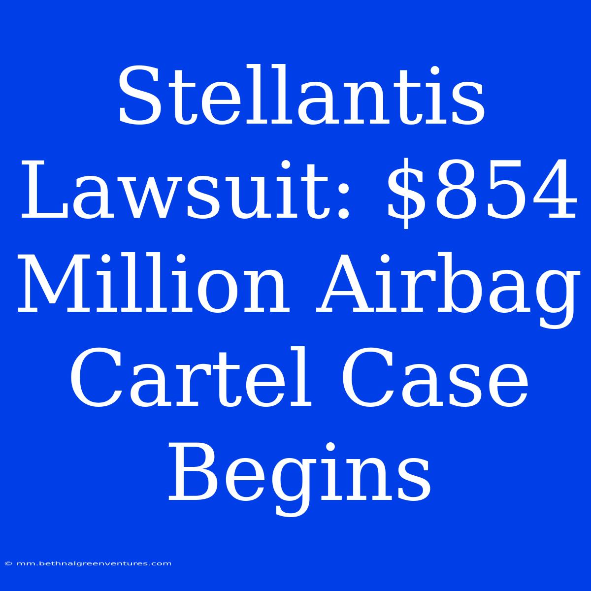 Stellantis Lawsuit: $854 Million Airbag Cartel Case Begins