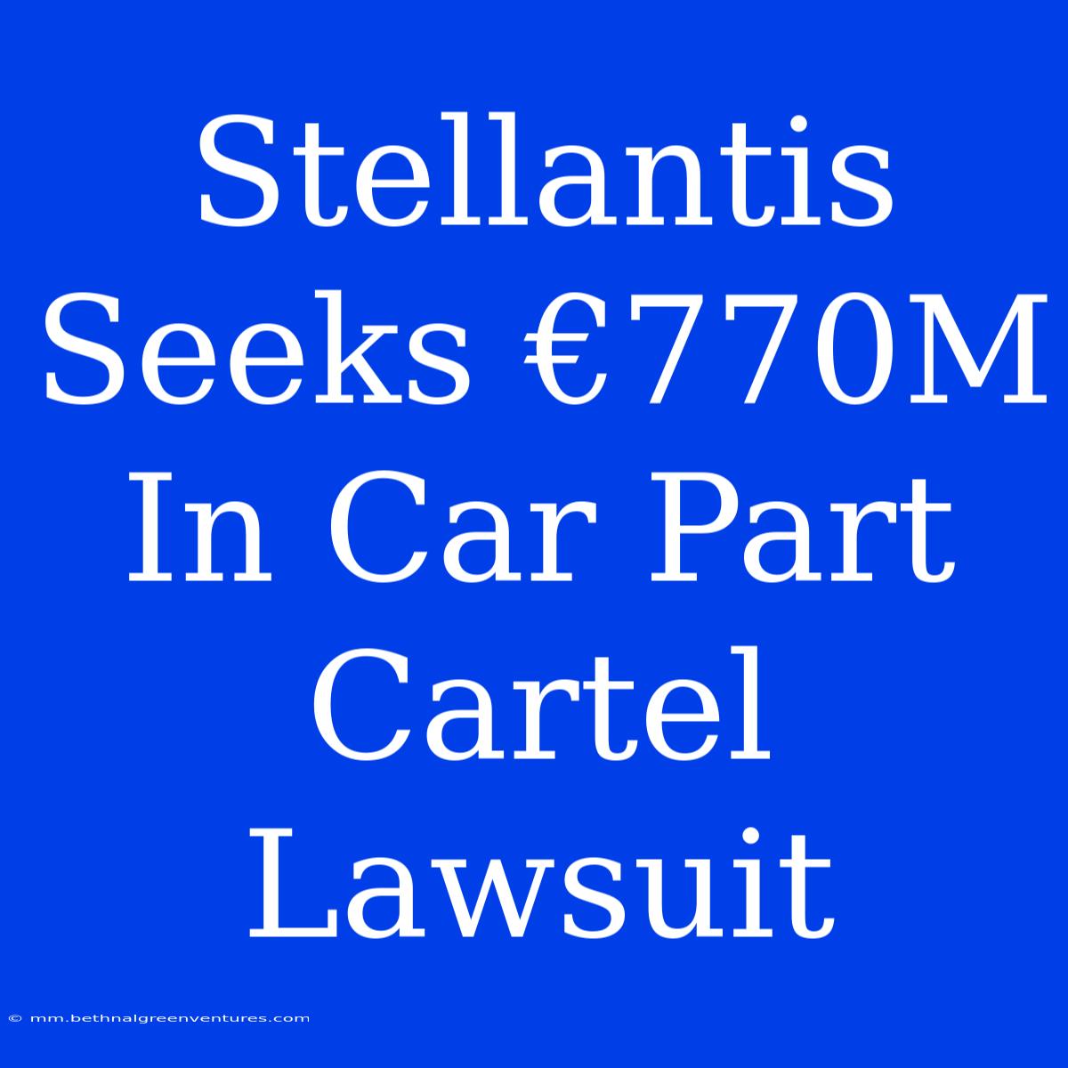 Stellantis Seeks €770M In Car Part Cartel Lawsuit