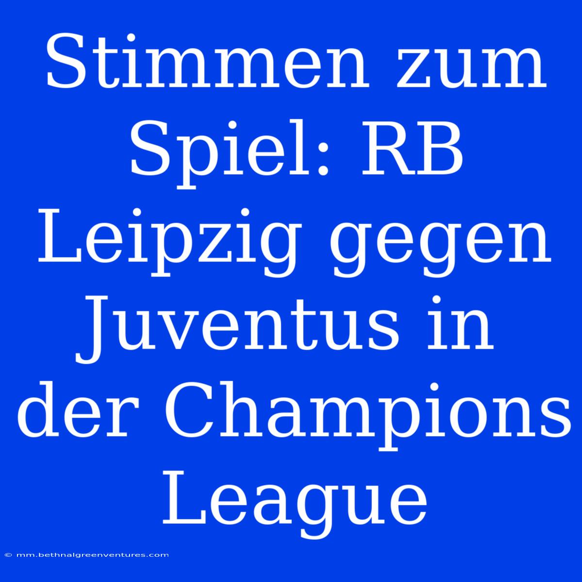 Stimmen Zum Spiel: RB Leipzig Gegen Juventus In Der Champions League