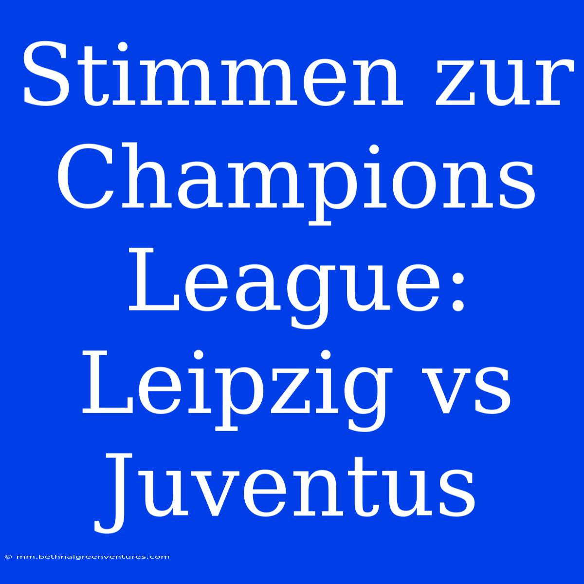 Stimmen Zur Champions League: Leipzig Vs Juventus