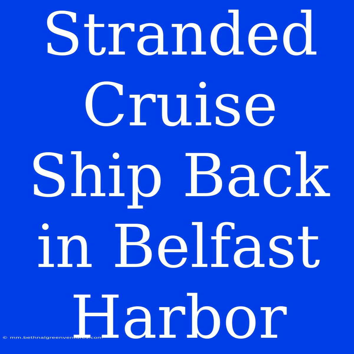 Stranded Cruise Ship Back In Belfast Harbor